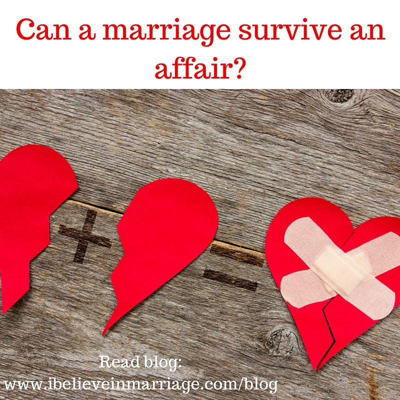 Can A Marriage Survive Infidelity I Believe In Marriage